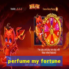 perfume my fortune